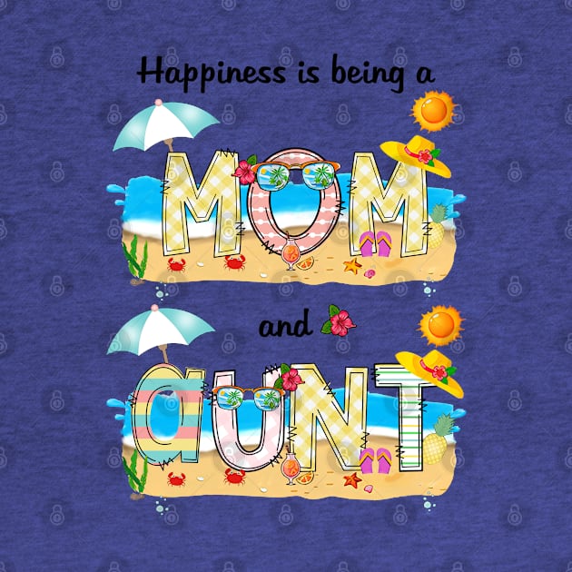 Happiness Is Being A Mom And Aunt Summer Beach Happy Mother's Day by KIMIKA